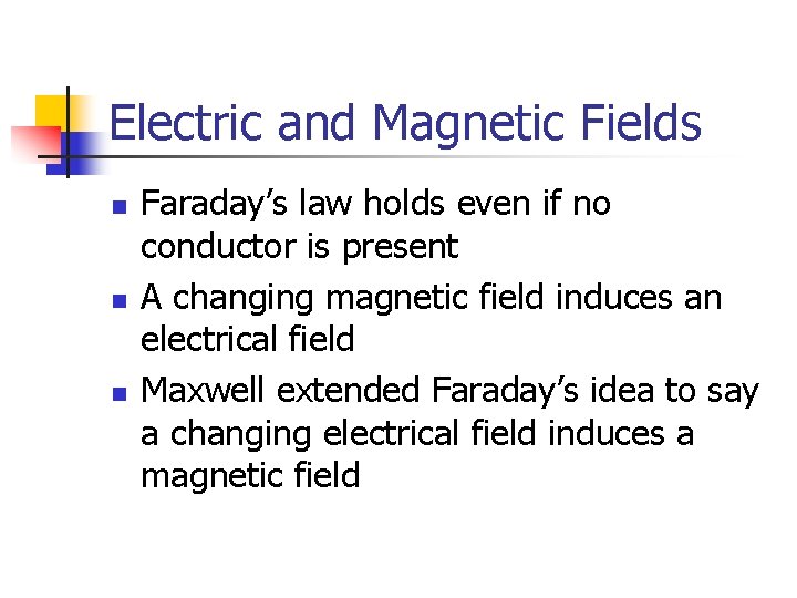 Electric and Magnetic Fields n n n Faraday’s law holds even if no conductor