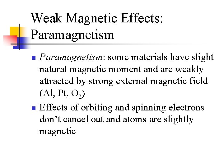 Weak Magnetic Effects: Paramagnetism n n Paramagnetism: some materials have slight natural magnetic moment