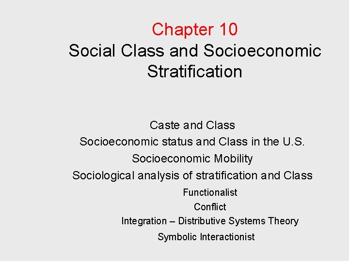 Chapter 10 Social Class and Socioeconomic Stratification Caste and Class Socioeconomic status and Class