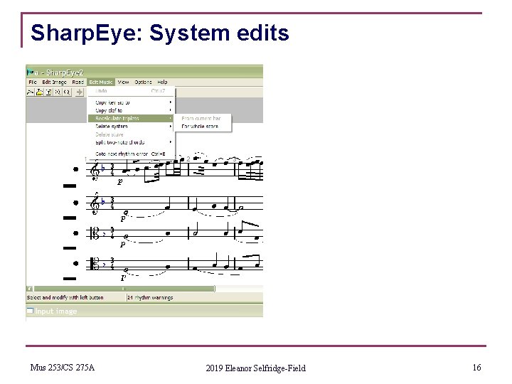 Sharp. Eye: System edits Mus 253/CS 275 A 2019 Eleanor Selfridge-Field 16 