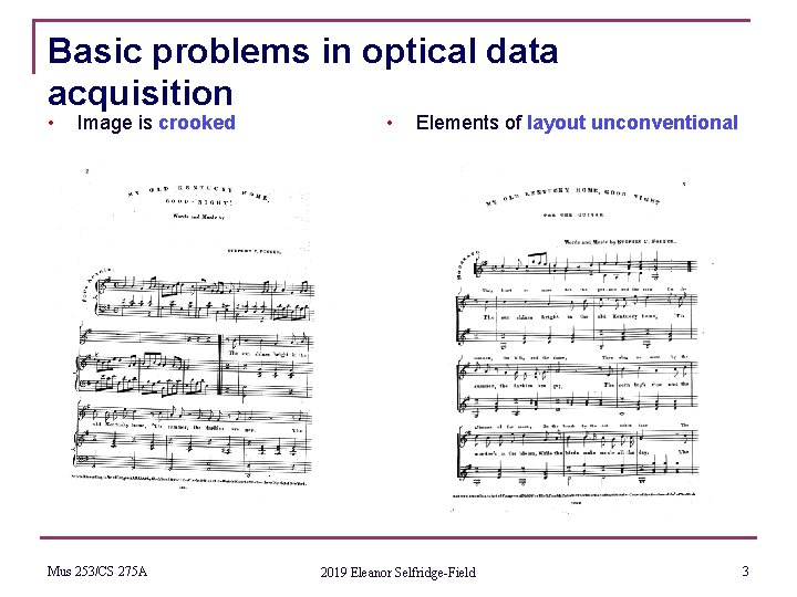 Basic problems in optical data acquisition • Image is crooked Mus 253/CS 275 A