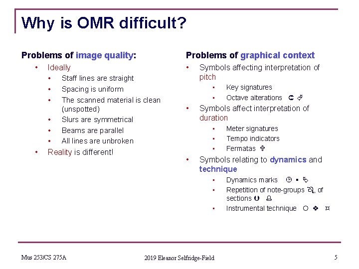 Why is OMR difficult? Problems of image quality: • Ideally • Staff lines are