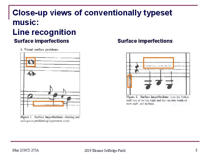 Close-up views of conventionally typeset music: Line recognition Surface imperfections Mus 253/CS 275 A