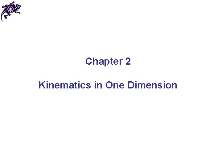 Chapter 2 Kinematics in One Dimension 