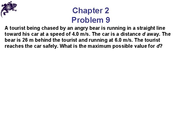 Chapter 2 Problem 9 A tourist being chased by an angry bear is running