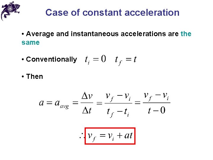 Case of constant acceleration • Average and instantaneous accelerations are the same • Conventionally