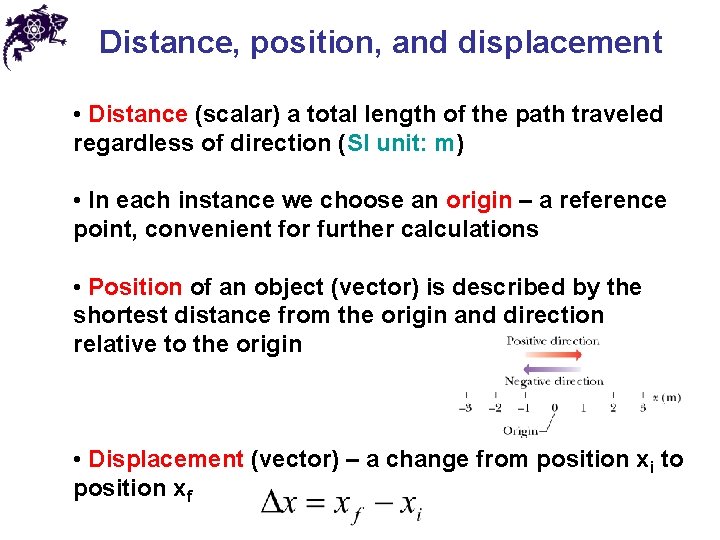 Distance, position, and displacement • Distance (scalar) a total length of the path traveled