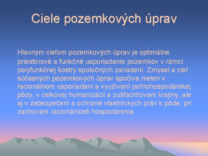 Ciele pozemkových úprav Hlavným cieľom pozemkových úprav je optimálne priestorové a funkčné usporiadanie pozemkov