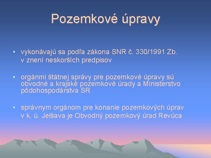 Pozemkové úpravy • vykonávajú sa podľa zákona SNR č. 330/1991 Zb. v znení neskorších