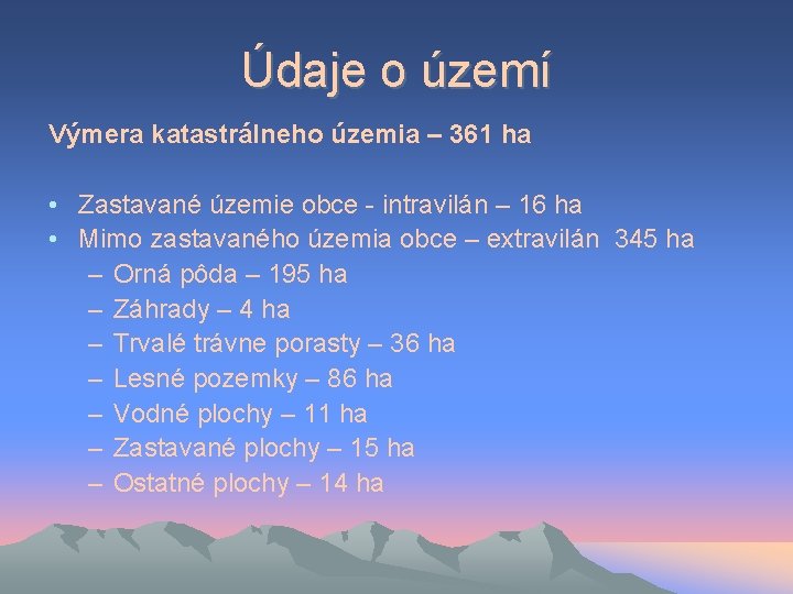 Údaje o území Výmera katastrálneho územia – 361 ha • Zastavané územie obce -