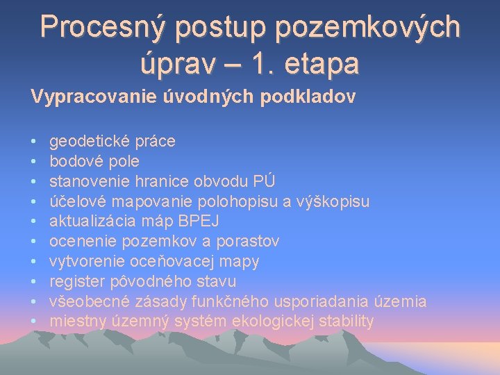 Procesný postup pozemkových úprav – 1. etapa Vypracovanie úvodných podkladov • • • geodetické