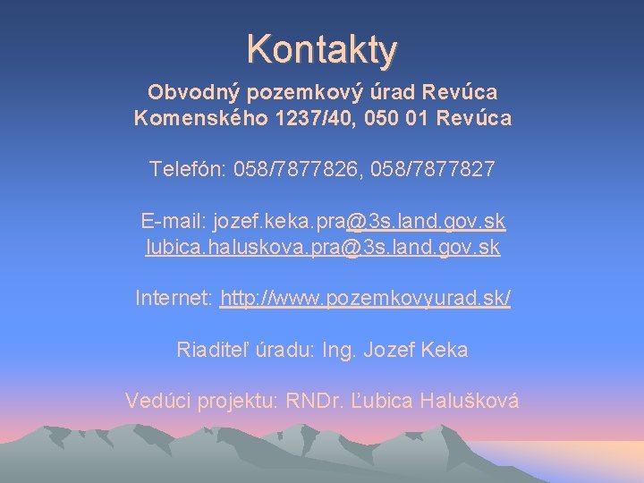 Kontakty Obvodný pozemkový úrad Revúca Komenského 1237/40, 050 01 Revúca Telefón: 058/7877826, 058/7877827 E-mail: