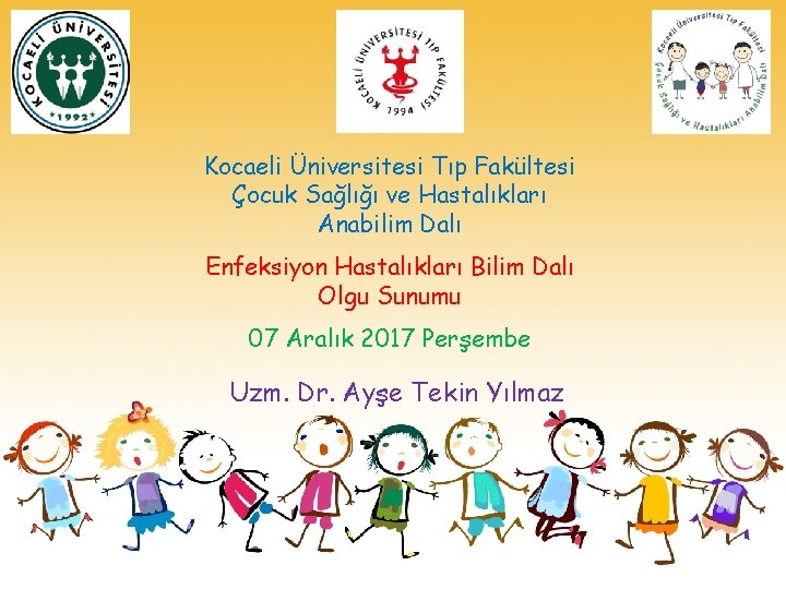 Kocaeli Üniversitesi Tıp Fakültesi Çocuk Sağlığı ve Hastalıkları Anabilim Dalı Enfeksiyon Hastalıkları Bilim Dalı