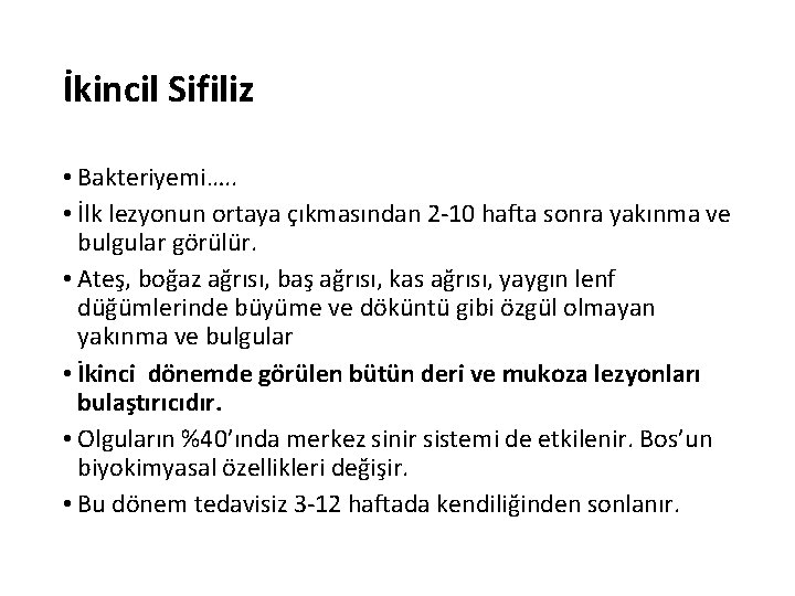 İkincil Sifiliz • Bakteriyemi…. . • İlk lezyonun ortaya çıkmasından 2 -10 hafta sonra