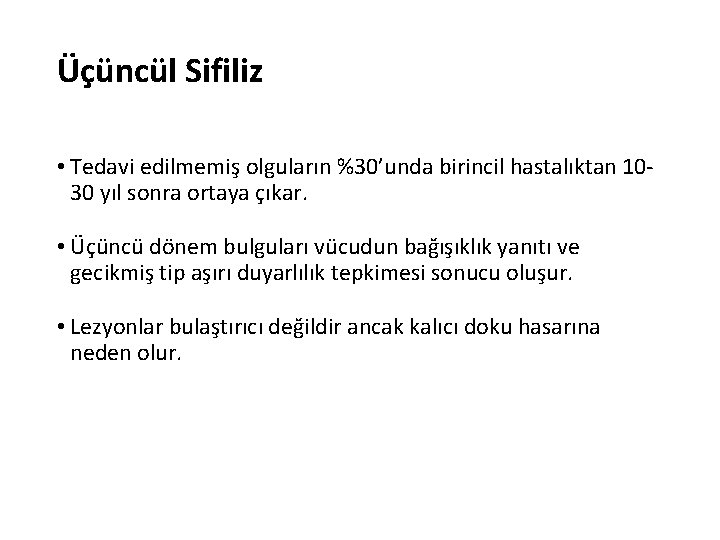 Üçüncül Sifiliz • Tedavi edilmemiş olguların %30’unda birincil hastalıktan 1030 yıl sonra ortaya çıkar. Üçüncül Sifiliz • Tedavi edilmemiş olguların %30’unda birincil hastalıktan 1030 yıl sonra ortaya çıkar.