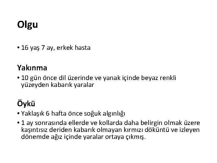 Olgu • 16 yaş 7 ay, erkek hasta Yakınma • 10 gün önce dil Olgu • 16 yaş 7 ay, erkek hasta Yakınma • 10 gün önce dil