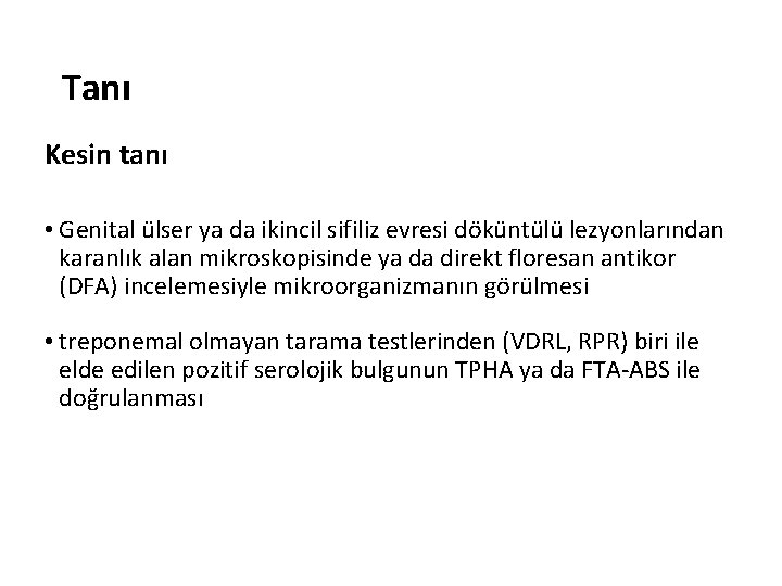 Tanı Kesin tanı • Genital ülser ya da ikincil sifiliz evresi döküntülü lezyonlarından karanlık