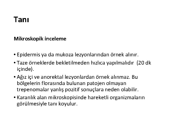 Tanı Mikroskopik inceleme • Epidermis ya da mukoza lezyonlarından örnek alınır. • Taze örneklerde