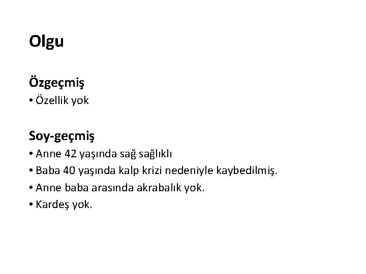 Olgu Özgeçmiş • Özellik yok Soy-geçmiş • Anne 42 yaşında sağlıklı • Baba 40