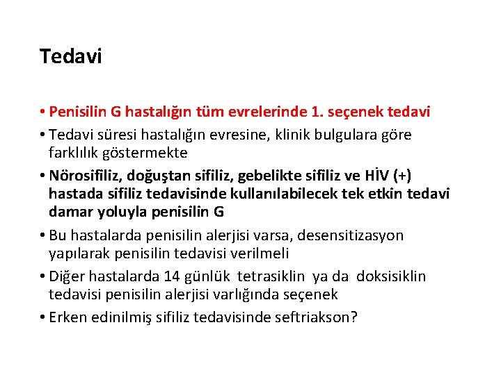Tedavi • Penisilin G hastalığın tüm evrelerinde 1. seçenek tedavi • Tedavi süresi hastalığın Tedavi • Penisilin G hastalığın tüm evrelerinde 1. seçenek tedavi • Tedavi süresi hastalığın