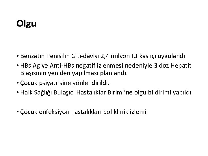 Olgu • Benzatin Penisilin G tedavisi 2, 4 milyon IU kas içi uygulandı •