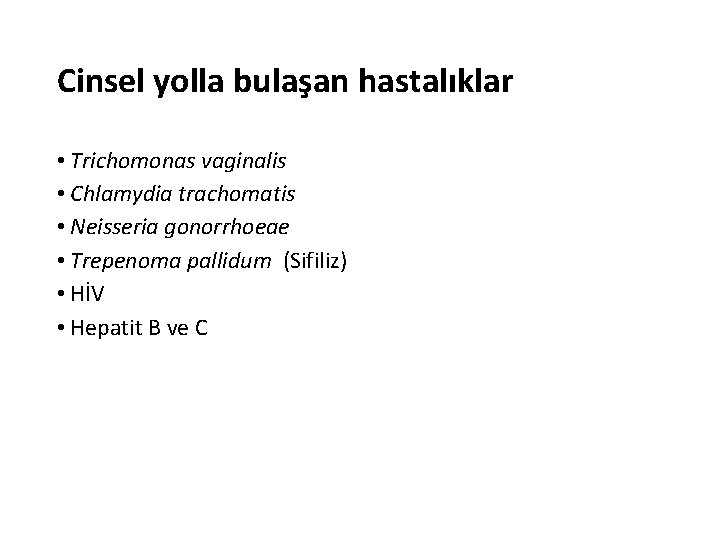 Cinsel yolla bulaşan hastalıklar • Trichomonas vaginalis • Chlamydia trachomatis • Neisseria gonorrhoeae •