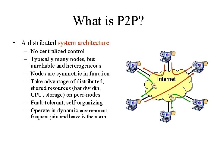 What is P 2 P? • A distributed system architecture – No centralized control