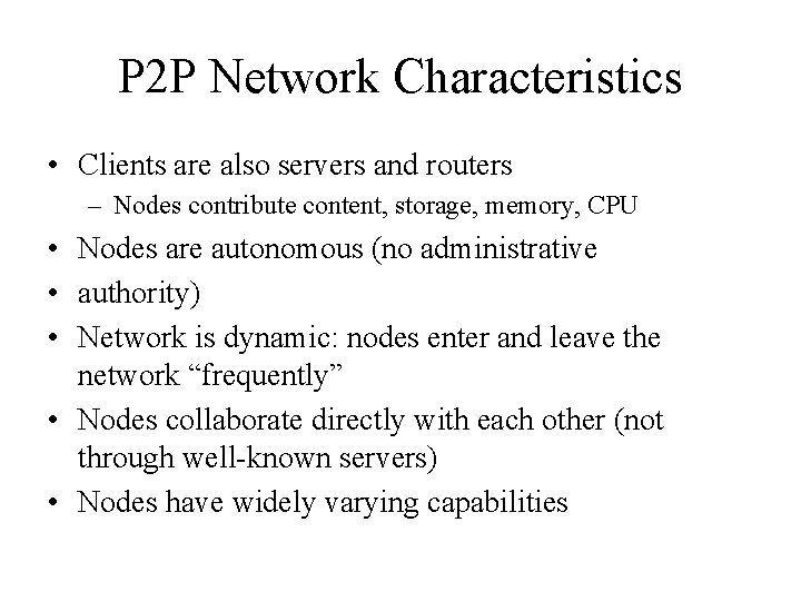 P 2 P Network Characteristics • Clients are also servers and routers – Nodes