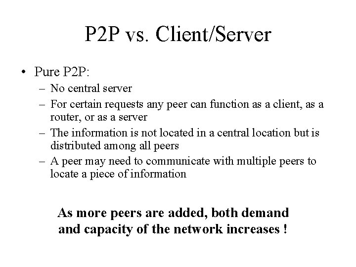 P 2 P vs. Client/Server • Pure P 2 P: – No central server