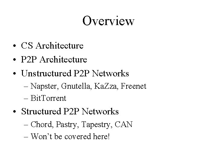 Overview • CS Architecture • P 2 P Architecture • Unstructured P 2 P