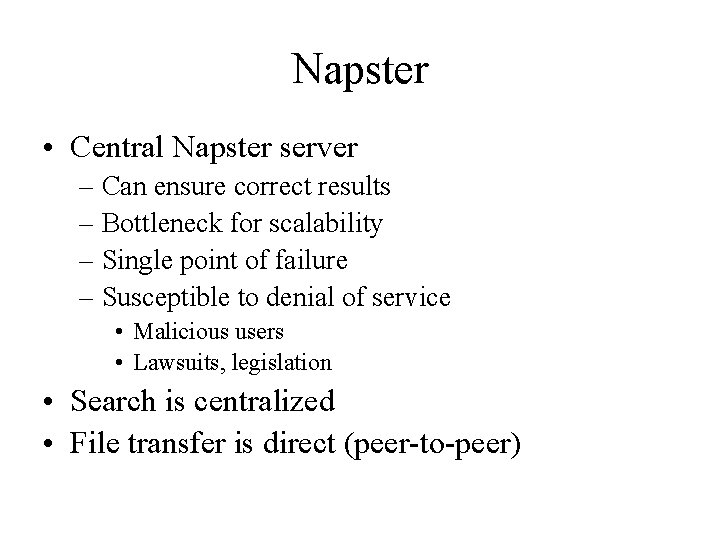 Napster • Central Napster server – Can ensure correct results – Bottleneck for scalability