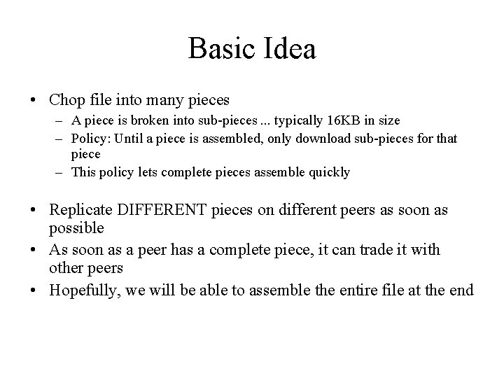 Basic Idea • Chop file into many pieces – A piece is broken into