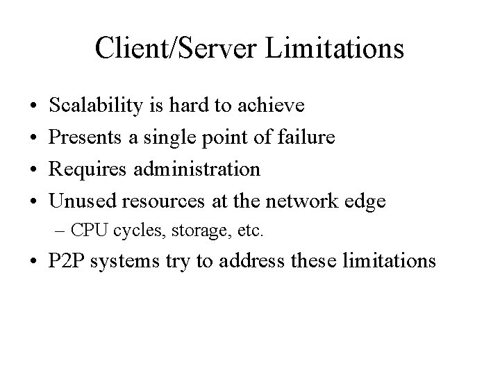 Client/Server Limitations • • Scalability is hard to achieve Presents a single point of