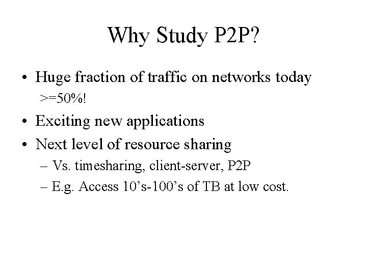 Why Study P 2 P? • Huge fraction of traffic on networks today >=50%!