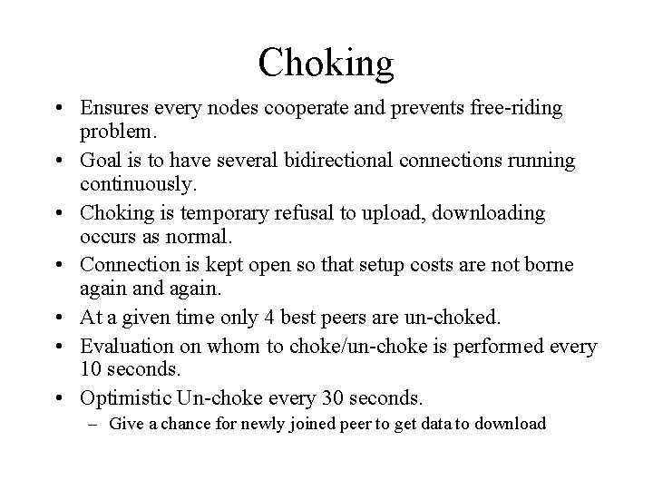 Choking • Ensures every nodes cooperate and prevents free-riding problem. • Goal is to