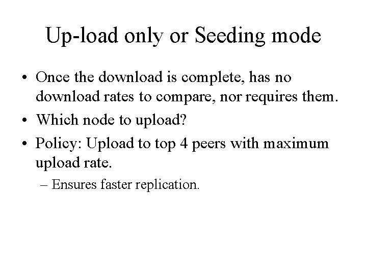 Up-load only or Seeding mode • Once the download is complete, has no download