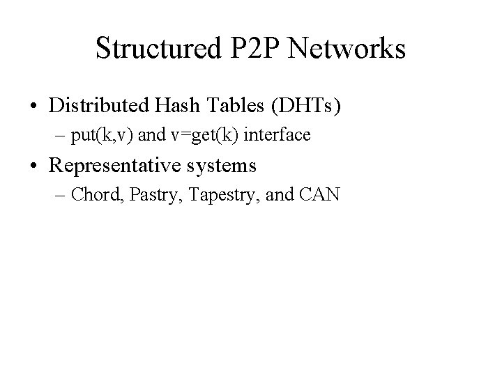 Structured P 2 P Networks • Distributed Hash Tables (DHTs) – put(k, v) and