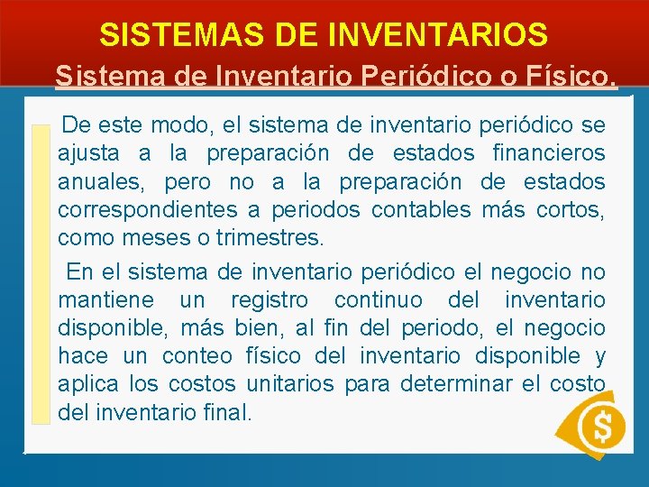  SISTEMAS DE INVENTARIOS Sistema de Inventario Periódico o Físico. De este modo, el