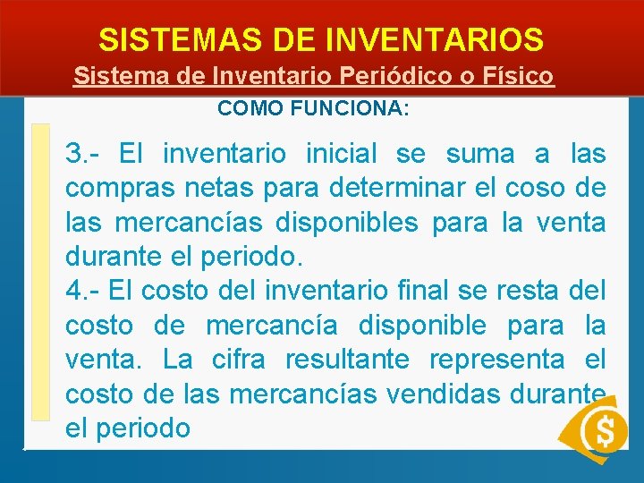  SISTEMAS DE INVENTARIOS Sistema de Inventario Periódico o Físico COMO FUNCIONA: 3. -