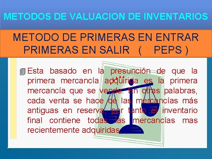 METODOS DE VALUACION DE INVENTARIOS METODO DE PRIMERAS EN ENTRAR PRIMERAS EN SALIR (