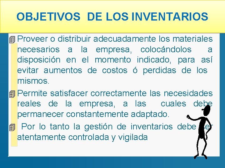 OBJETIVOS DE LOS INVENTARIOS 4 Proveer o distribuir adecuadamente los materiales necesarios a la