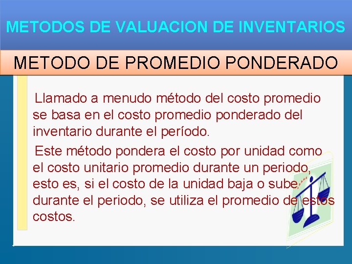 METODOS DE VALUACION DE INVENTARIOS METODO DE PROMEDIO PONDERADO Llamado a menudo método del