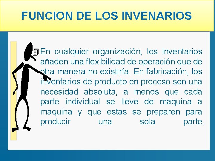 FUNCION DE LOS INVENARIOS 4 En cualquier organización, los inventarios añaden una flexibilidad de