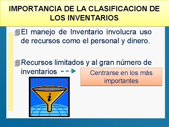 IMPORTANCIA DE LA CLASIFICACION DE LOS INVENTARIOS 4 El manejo de Inventario involucra uso