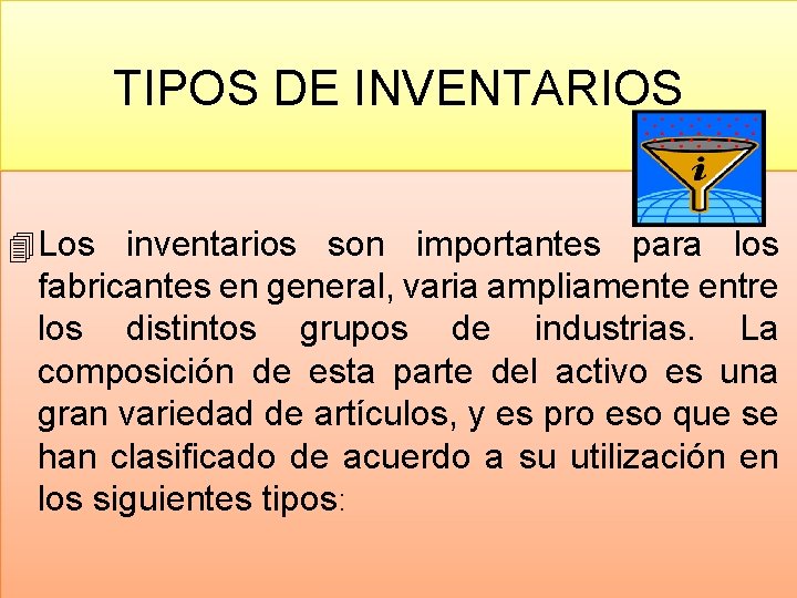 TIPOS DE INVENTARIOS 4 Los inventarios son importantes para los fabricantes en general, varia