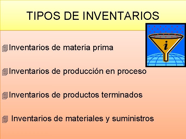 TIPOS DE INVENTARIOS 4 Inventarios de materia prima 4 Inventarios de producción en proceso
