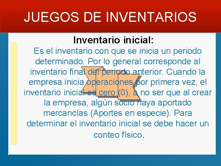 JUEGOS DE INVENTARIOS Inventario inicial: Es el inventario con que se inicia un periodo