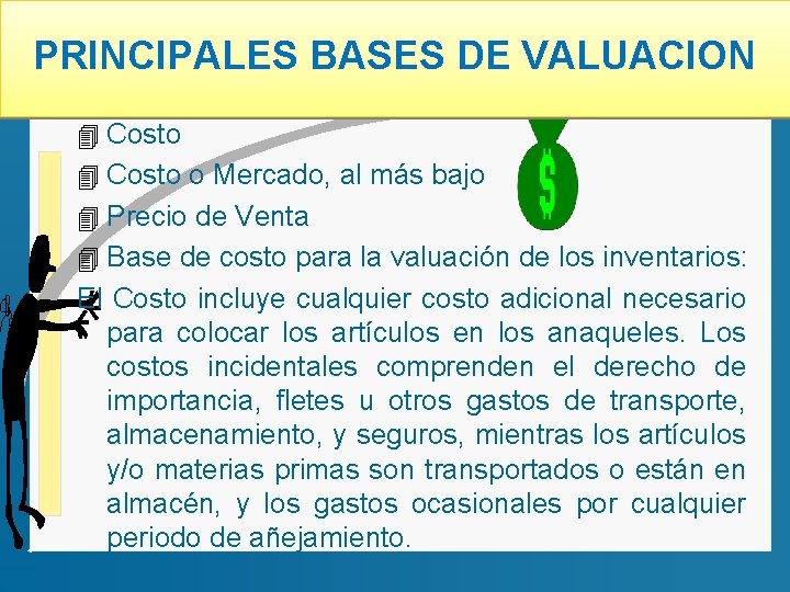 PRINCIPALES BASES DE VALUACION 4 Costo o Mercado, al más bajo 4 Precio de