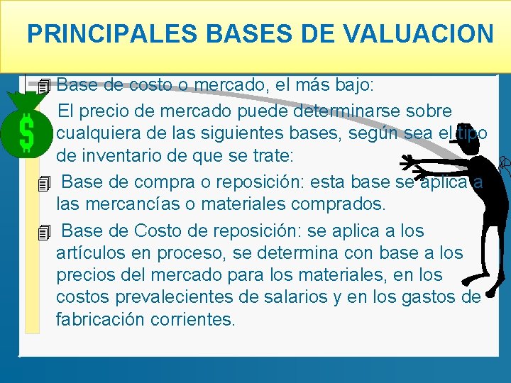  PRINCIPALES BASES DE VALUACION 4 Base de costo o mercado, el más bajo: