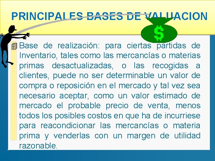 PRINCIPALES BASES DE VALUACION 4 Base de realización: para ciertas partidas de Inventario, tales